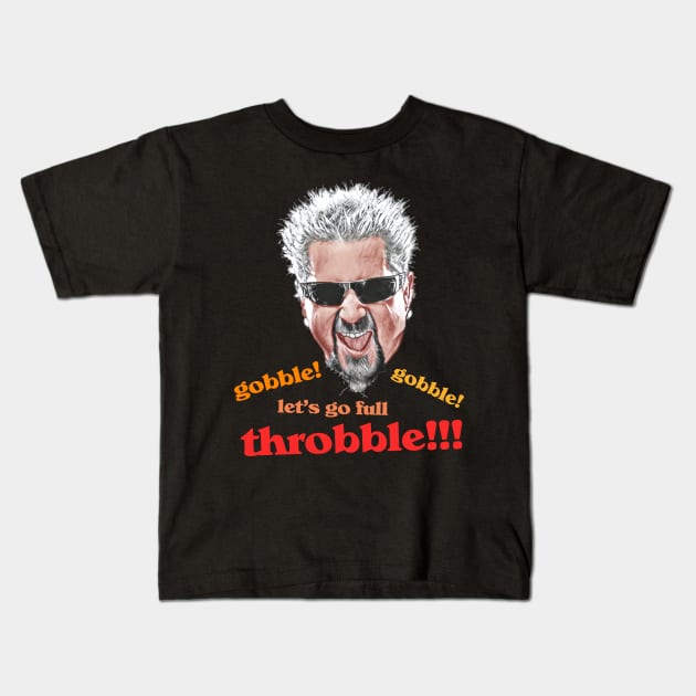 Guy Fieri // Gobble Gobble Let's Go Full Throbble! Kids T-Shirt by darklordpug